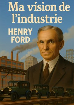 Ma vision de l'industrie - Ford, Henry Ma vision de l'industrie - Ford, Henry