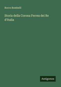 Storia della Corona Ferrea dei Re d'Italia - Bombelli, Rocco