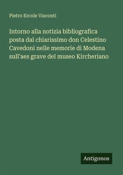 Cover Intorno alla notizia bibliografica posta dal chiarissimo don Celestino Cavedoni nelle memorie di Modena sull'aes grave del museo Kircheriano