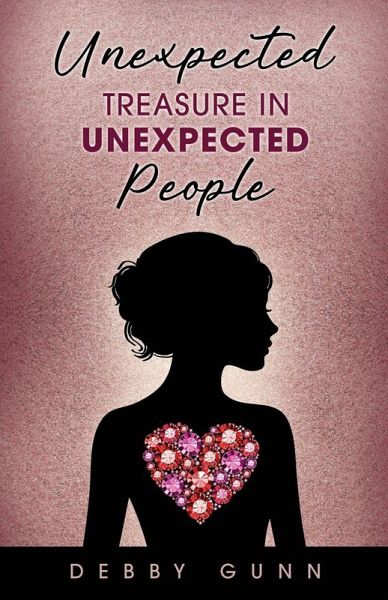 Unexpected Treasure in Unexpected People Unexpected Treasure in Unexpected People