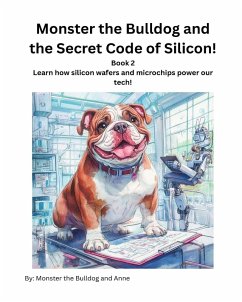 Book 2 - Monster the Bulldog and the Secret Code of Silicon! - Anne; Bulldog, Monster The