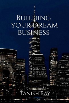 Building Your Dream Business - Tanish Ray