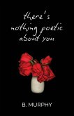 There's Nothing Poetic About You There's Nothing Poetic About You