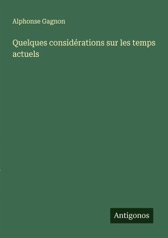 Quelques considérations sur les temps actuels - Gagnon, Alphonse
