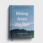 Rising from the Rut Reawaken Your Spirit, Rediscover Your God-Given Gifts, and Reclaim Your Joy