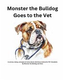 Monster the Bulldog Goes to the Vet Monster the Bulldog Goes to the Vet