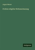 Fichtes religiöse Weltanschauung Fichtes religiöse Weltanschauung