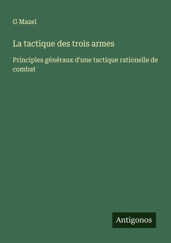 La tactique des trois armes - Mazel, G.