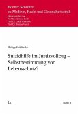 Suizidhilfe im Justizvollzug - Selbstbestimmung vor Lebensschutz? Suizidhilfe im Justizvollzug - Selbstbestimmung vor Lebensschutz?