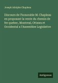 Discours de l'honorable M. Chapleau en proposant la vente du chemin de fer quebec, Montreal, Ottawa et Occidental a l'Assemblee Legislative Discours de l'honorable M. Chapleau en proposant la vente du chemin de fer quebec, Montreal, Ottawa et Occidental a l'Assemblee Legislative