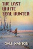 The Last White Seal Hunter The Last White Seal Hunter