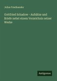 Gottfried Schadow - Aufsätze und Briefe nebst einem Verzeichnis seiner Werke