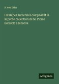 Estampes anciennes composant la superbe collection de M. Pierre Beresoff a Moscou Estampes anciennes composant la superbe collection de M. Pierre Beresoff a Moscou