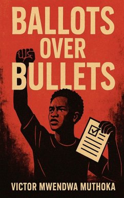 Ballots Over Bullets - Muthoka, Victor Mwendwa