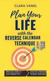 Plan Your Life with the Reverse Calendar Technique Plan Your Life with the Reverse Calendar Technique