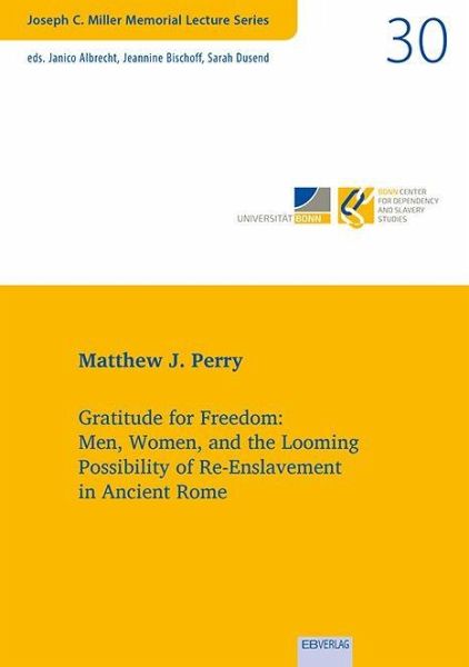 Gratitude for Freedom: Men, Women, and the Looming Possibility of Re-Enslavement in Ancient Rome Gratitude for Freedom: Men, Women, and the Looming Possibility of Re-Enslavement in Ancient Rome