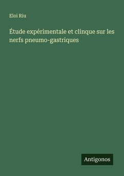 Étude expérimentale et clinque sur les nerfs pneumo-gastriques - Riu, Eloi