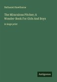 The Miraculous Pitcher; A Wonder-Book For Girls And Boys