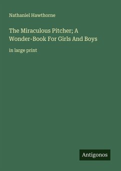 Cover The Miraculous Pitcher; A Wonder-Book For Girls And Boys