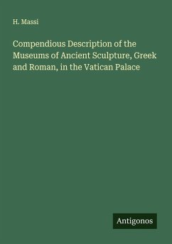 Compendious Description of the Museums of Ancient Sculpture, Greek and Roman, in the Vatican Palace - Massi, H.