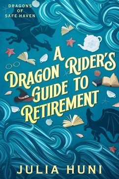 A Dragon Rider's Guide to Retirement - Huni, Julia; Huni, Lia