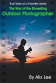 True Tales of a Traveller 20: Way of the Shoestring Outdoor Photographer (eBook, ePUB) True Tales of a Traveller 20: Way of the Shoestring Outdoor Photographer (eBook, ePUB)