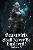 Beastgirls Shall Never Be Enslaved! (Volume 2) (eBook, ePUB) Beastgirls Shall Never Be Enslaved! (Volume 2) (eBook, ePUB)