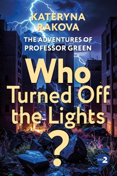 Who Turned Off the Lights? (The Adventures of Professor Green, #2) (eBook, ePUB) - Rakova, Kateryna