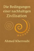 Die Bedingungen einer nachhaltigen Zivilisation (eBook, ePUB) Die Bedingungen einer nachhaltigen Zivilisation (eBook, ePUB)