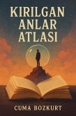 Kirilgan Anlar Atlasi (Cuma Bozkurt Deneme Kitaplari, #3) (eBook, ePUB)