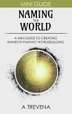 Naming the World: A Mini Guide to Creating Names in Fantasy Worldbuilding (Step By Step Worldbuilding, #12) (eBook, ePUB)