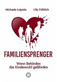Familiensprenger - Der juristische Ratgeber über Inobhutnahme, Sorgerechtskonflikte, Behördenversagen und staatliche Eingriffe in Familien (eBook, ePUB)