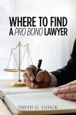 Where To Find A Pro Bono Lawyer (eBook, ePUB) Where To Find A Pro Bono Lawyer (eBook, ePUB)