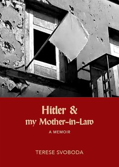 Hitler and My Mother-in-Law (eBook, ePUB) - Svoboda, Terese Hitler and My Mother-in-Law (eBook, ePUB) - Svoboda, Terese