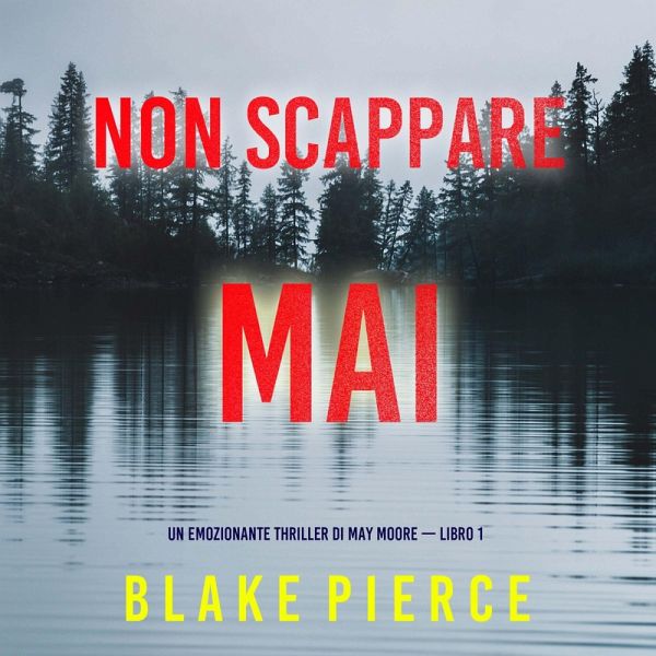 Non scappare mai (Un emozionante thriller di May Moore — Libro 1) (MP3-Download) Non scappare mai (Un emozionante thriller di May Moore — Libro 1) (MP3-Download)