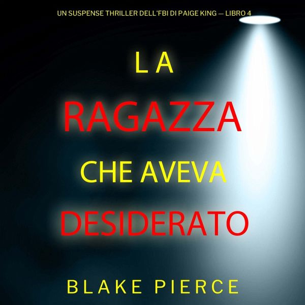 La ragazza che aveva desiderato (Un Suspense Thriller dell'FBI di Paige King — Libro 4) (MP3-Download) La ragazza che aveva desiderato (Un Suspense Thriller dell'FBI di Paige King — Libro 4) (MP3-Download)