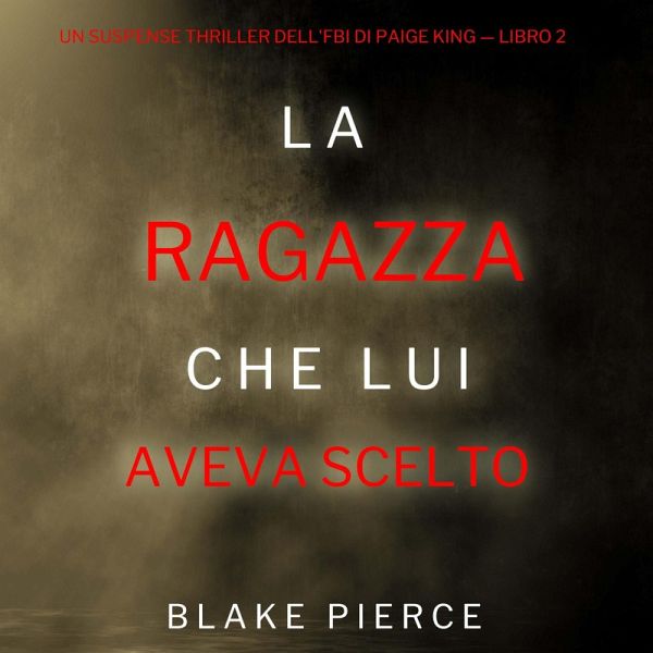 La ragazza che lui aveva scelto (Un Suspense Thriller dell'FBI di Paige King — Libro 2) (MP3-Download) La ragazza che lui aveva scelto (Un Suspense Thriller dell'FBI di Paige King — Libro 2) (MP3-Download)