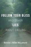 Follow Your Bliss and Other Lies about Calling (eBook, PDF)