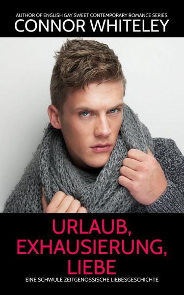 urlaub, exhausierung, liebe: Eine schwule zeitgenössische Liebesgeschichte (Zeitgenössische homosexuelle Liebesromane, #10) (eBook, ePUB)