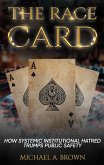 The Race Card: How Systemic Institutional Hatred Trumps Public Safety (eBook, ePUB)