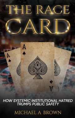 Cover The Race Card: How Systemic Institutional Hatred Trumps Public Safety (eBook, ePUB)