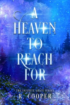 A Heaven to Reach For (Infinite Grace, #1) (eBook, ePUB) - Cooper, R. A Heaven to Reach For (Infinite Grace, #1) (eBook, ePUB) - Cooper, R.
