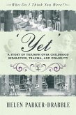 'Yet': A Story of Triumph over Childhood Separation, Trauma, and Disability (Who Do I Think You Were?®) (eBook, ePUB)
