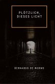 Plötzlich, dieses Licht (Der Kelch und das Schwert, #1) (eBook, ePUB) Plötzlich, dieses Licht (Der Kelch und das Schwert, #1) (eBook, ePUB)