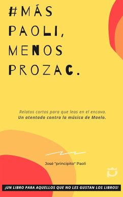Mas Paoli, Menos Prozac. Relatos para que leas en el Encava. (eBook, ePUB) - Paoli, Jose "principito" Mas Paoli, Menos Prozac. Relatos para que leas en el Encava. (eBook, ePUB) - Paoli, Jose "principito"