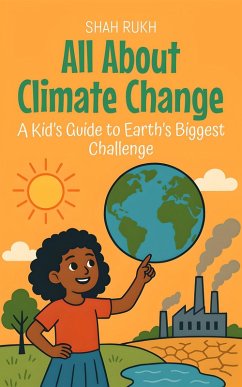 All About Climate Change: A Kid's Guide to Earth's Biggest Challenge (Learning Books For Kids, #5) (eBook, ePUB) - Rukh, Shah