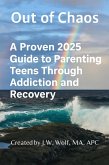 Out of Chaos: A Proven 2025 Guide to Parenting Teens Through Addiction and Recovery (eBook, ePUB)