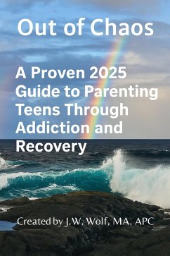 Cover Out of Chaos: A Proven 2025 Guide to Parenting Teens Through Addiction and Recovery (eBook, ePUB)