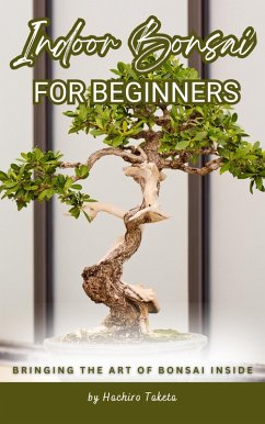 Cover Indoor Bonsai for Beginners: Bringing the Art of Bonsai Inside (eBook, ePUB)