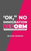 'OK," No Immigration Reform: But Let's Use The Laws Already On The Books (eBook, ePUB)